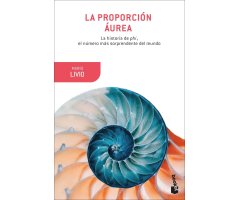 LA PROPORCIÓN ÁUREA. LA HISTORIA DE PHI, EL NÚMERO MÁS SORPRENDENTE DEL MUNDO