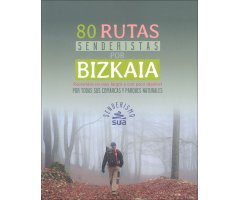 80 RUTAS SENDERISTAS POR BIZKAIA. RECORRIDOS NO MUY LARGOS Y CON POCO DESNIVEL POR TODAS SUS COMARCAS Y PARQUES NATURALES         
