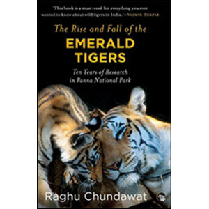 THE RISE AND FALL OF THE EMERALD TIGERS. TEN YEARS OF RESEARCH IN PANNA NATIONAL PARK