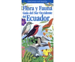 FLORA Y FAUNA. GUÍA DEL SUR OCCIDENTAL DEL ECUADOR                                                                                                    