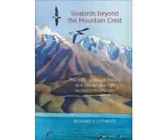 SEABIRDS BEYOND THE MOUNTAIN CREST. THE HISTORY, NATURAL HISTORY AND CONSERVATION OF HUTTON'S SHEARWATER