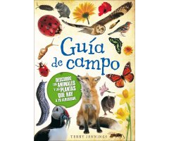 GUIA DE CAMPO. DESCUBRE LOS ANIMALES Y PLANTAS QUE HAY A TU ALREDEDOR