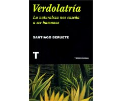 VERDOLATRÍA. LA NATURALEZA NOS ENSEÑA A SER HUMANOS