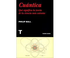CUÁNTICA. QUÉ SIGNIFICA LA TEORÍA DE LA CIENCIA MÁS EXTRAÑA                                                                                           