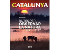 CATALUNYA. RUTES PER OBSERVAR LA NATURA TOT L\'ANY                                                                                                    