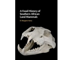 A FOSSIL HISTORY OF SOUTHERN AFRICAN LAND MAMMALS                                                                                                     