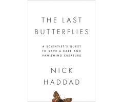 THE LAST BUTTERFLIES. A SCIENTIST'S QUEST TO SAVE A RARE AND VANISHING CREATURE