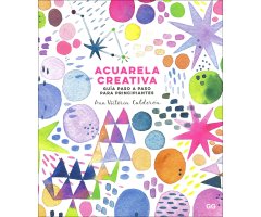 ACUARELA CREATIVA. GUÍA PASO A PASO PARA PRINCIPIANTES