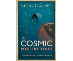 THE COSMIC MYSTERY TOUR. A HIGH-SPEED JOURNEY THROUGH SPACE & TIME
