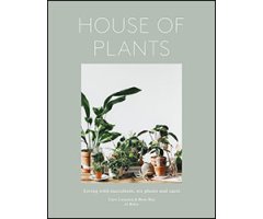 HOUSE OF PLANTS: LIVING WITH SUCCULENTS, AIR PLANTS AND CACTI