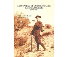 LA DIGNIDAD DE UN ENTOMÓLOGO. JUAN GIL COLLADO (1901-1986)                                                                                            