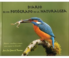 DIARIO DE UN FOTÓGRAFO DE LA NATURALEZA. HISTORIAS, ANÉCDOTAS Y CONSEJOS PARA MEJORAR TUS FOTOGRAFÍAS