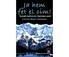 JA HEM FET EL CÍM! EPISODIS HISTÒRICS DE L\'ALPINISME CATALÀ       