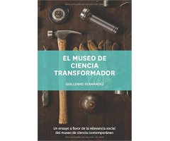 EL MUSEO DE CIENCIA TRANSFORMADOR: UN ENSAYO A FAVOR DE LA RELEVANCIA SOCIAL DEL MUSEO DE CIENCIA CONTEMPORÁNEO                                       