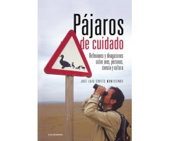 PÁJAROS DE CUIDADO. REFLEXIONES Y DIVAGACIONES SOBRE AVES, PERSONAS, CIENCIA Y CULTURA