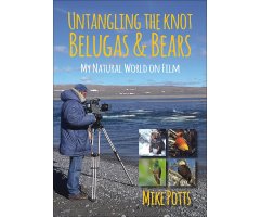 UNTANGLING THE KNOT, BELUGAS AND BEARS: MY NATURAL WORLD ON FILM