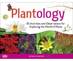 PLANTOLOGY. 30 ACTIVITIES AND OBSERVATIONS FOR EXPLORING THE WORLD OF PLANTS