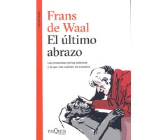EL ÚLTIMO ABRAZO. LAS EMOCIONES DE LOS ANIMALES Y LO QUE NOS CUENTAN DE NOSOTROS
