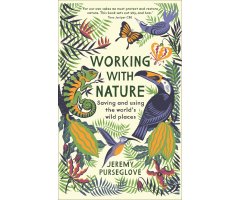 WORKING WITH NATURE: SAVING AND USING THE WORLD'S WILD PLACES