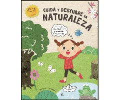 CUIDA Y DESCUBRE LA NATURALEZA. ECO-CONSEJOS, ACTIVIDADES, JUEGOS Y CURIOSIDADES PARA SABER MÁS