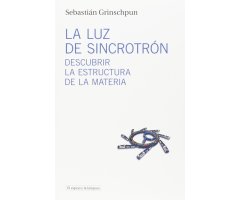 LA LUZ DEL SINCROTRÓN. DESCUBRIR LA ESTRUCTURA DE LA MATERIA