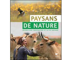 PAYSANS DE NATURE: RECÓNCILIER L'AGRICULTURE ET LA VIE SAUVAGE