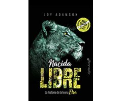 NACIDA LIBRE. LA HISTORIA DE LA LEONA ELSA  