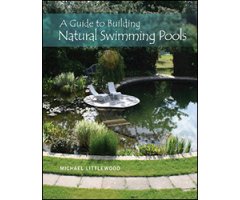 A GUIDE TO BUILDING NATURAL SWIMMING POOLS                                                                                                            