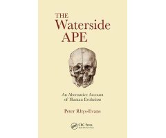 THE WATERSIDE APE: AN ALTERNATIVE ACCOUNT OF HUMAN EVOLUTION