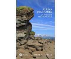 ALASKA DINOSAURS: AN ANCIENT ARCTIC WORLD                                                                                                             