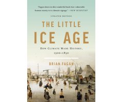 THE LITTLE ICE AGE: HOW CLIMATE MADE HISTORY 1300-1850