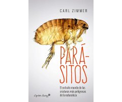PARÁSITOS. EL EXTRAÑO MUNDO DE LAS CRIATURAS MÁS PELIGROSAS DE LA NATURALEZA