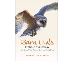 BARN OWLS. EVOLUTION AND ECOLOGY WITH GRASS OWLS, MASKED OWLS AND SOOTY OWLS                                                                          