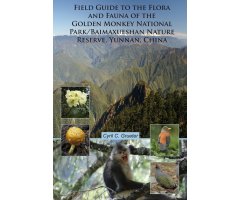 FIELD GUIDE TO THE FLORA AND FAUNA OF THE GOLDEN MONKEY NATIONAL PARK/ BAIMAXUESHAN NATURE RESERVE, YUNNAN, CHINA                                     