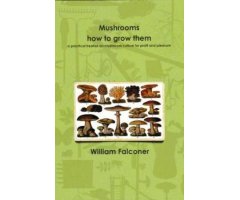 MUSHROOMS HOW TO GROW THEM. A PRACTICAL TREATISE ON MUSHROOM CULTURE FOR PROFIT AND PLEASURE