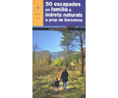 50 ESCAPADES EN FAMÍLIA A INDRETS NATURALS A PROP DE BARCELONA                                                                                        