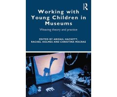 WORKING WITH YOUNG CHILDREN IN MUSEUMS: WEAVING THEORY AND PRACTICE