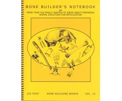 BONEBUILDER'S NOTEBOOK OR MORE THAN YOU REALLY WANTED TO KNOW ABOUT PREPARING ANIMAL SKELETONS FOR ARTICULATION