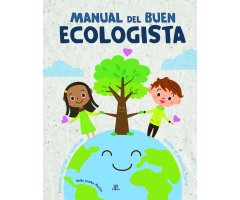 MANUAL DEL BUEN ECOLOGISTA. CUIDAR EL PLANETA TIERRA. REDUCIR, RECICLAR Y REUTILIZAR                                                                  