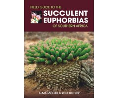 FIELD GUIDE TO THE SUCCULENT EUPHORBIAS OF SOUTHERN AFRICA