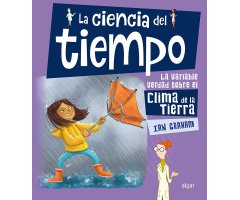 LA CIENCIA DEL TIEMPO. LA VARIABLE VERDAD SOBRE EL CLIMA DE LA TIERRA                                                                                 