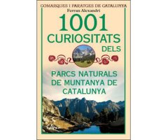 1001 CURIOSITATS DEL PARCS NATURALS DE MUNTANYA DE CATALUNYA                                                                                          