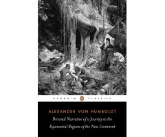 ALEXANDER VON HUMBOLDT. PERSONAL NARRATIVE OF A JOURNEY TO THE EQUINOCTIAL REGIONS OF THE NEW CONTINENT