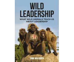 WILD LEADERSHIP. WHAT WILD ANIMALS TEACH US ABOUT LEADERSHIP