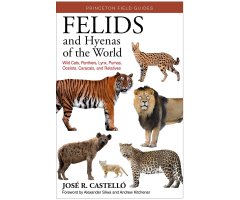 FELIDS AND HYENAS OF THE WORLD. WILD CATS, PANTHERS, LYNX, PUMAS, OCELOTS, CARACALS, AND RELATIVES