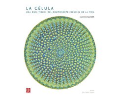LA CÉLULA. UNA GUÍA VISUAL DEL COMPONENTE ESENCIAL DE LA VIDA