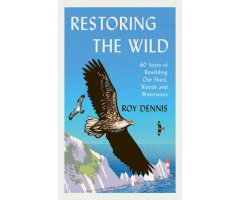 RESTORING THE WILD. SIXTY YEARS OF REWILDING OUR SKIES, WOODS AND WATERWAYS