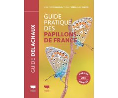 GUIDE PRATIQUE DES PAPILLONS DE FRANCE. PRÈS DE 260 ESPÈCES
