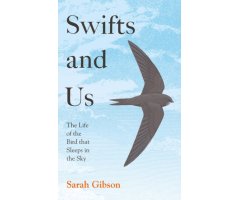 SWIFTS AND US. THE LIFE OF THE BIRD THAT SLEEPS IN THE SKY