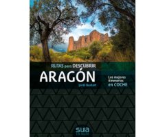RUTAS PARA DESCUBRIR ARAGÓN. LOS MEJORES ITINERARIOS EN COCHE